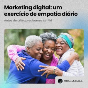 Marketing digital: um exercício de empatia diário.